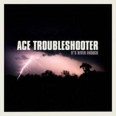 Ace Troubleshooter : It's Never Enough